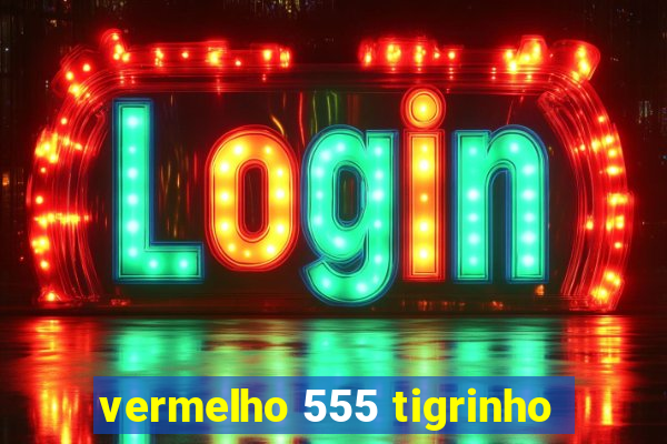 vermelho 555 tigrinho